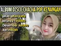 Download Lagu ALBUM DISCO CHACHA POP KENANGAN//PAS BUAT TEMEN NGOPI//VERSION 2025