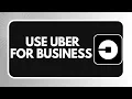 HOW TO USE UBER FOR BUSINESS FEATURE 2026