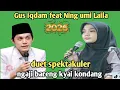 Lagu Ning umi Laila terbaru - duet spektakuler ngaji bareng kyai kondang Gus iqdam feat umi Laila 