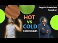 Hot vs Cold Observables for Angular Interviews By Gourav
