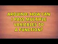 Arduino How can I pass multiple variables to a function 2 Solutions