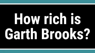 How rich is Garth Brooks