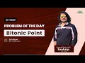 Bitonic Point Problem of the Day June 5 2021 GFG Practice Hindi