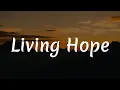 Download Lagu Phil Wickham - Living Hope || [Mix lyrics] - Elevation Worship, Gerald, Hillsong Worship
