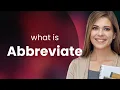 Abbreviate ABBREVIATE meaning