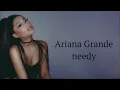 Ariana Grande ~ needy ~ Lyrics