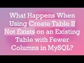 What Happens When Using Create Table If Not Exists on an Existing Table with Fewer Columns in MySQL