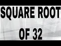 SQUARE ROOT OF 32