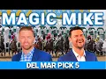 Pacific Classic at Del Mar Late Pick 5 The Magic Mike Show 630