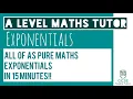 All of Exponentials in 15 Minutes Chapter 14 Part 2 A Level Pure Maths