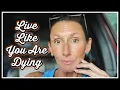 Live Like You Are Dying