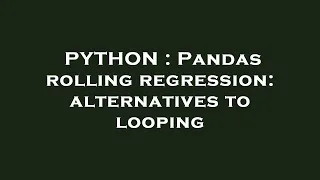 PYTHON Pandas rolling regression alternatives to looping