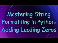 Mastering String Formatting in Python Adding Leading Zeros