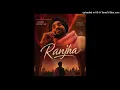 Diljit Dosanjh : Ranjha (Official Song) | New Song 2026 | Feel The Bharat Beats