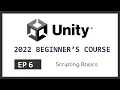 Scripting Basics 2022 Unity Beginner s Course EP 6
