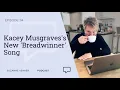 #114: Kacey Musgrave's New 'Breadwinner' Song