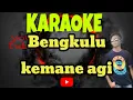 karaoke lagu KEMANE AGI versi karoke lagu daerah Bengkulu Selatan