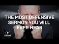 The Most Offensive Sermon You Will Ever Hear