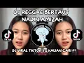 Download Lagu DJ REGGAE BERTAUT NADIN AMIZAH | BUN HIDUP BERJALAN SEPERTI REGGAE VIRAL TIKTOK TERBARU 2025 !