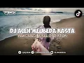 Download Lagu DJ ACEH MEUBEDA KASTA YANG LAGI VIRAL DITIKTOK 2025!! - Ekall Rmx