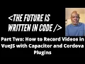 Part Two How to Record s in VueJS with Ionic Framework Capacitor and Cordova Plugins