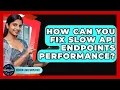 How Can You Fix Slow API Endpoints Performance - Server Logic Simplified