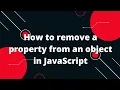 How to remove a property from an object in JavaScript