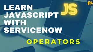 Operators in JavaScript Learn JavaScript with ServiceNow ServiceNow JavaScript Tutorial