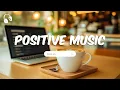 Download Lagu Positive Energy Music | Start Your Day with Morning Songs for Positive Energy