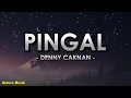 PINGAL - DENNY CAKNAN ( Lirik dan Terjemahan )
