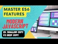Master ES6 Features Final - Shallow Copy vs Deep Copy