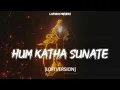 Hum Katha Sunate Lofi version Lofi Boy