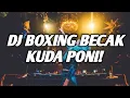 ENAK KALI BRAY !! DJ BOXING BECAK KUDA PONI VIRAL FULL BASS TERBARU 2025