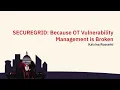 SECUREGRID Because OT Vulnerability Management is Broken at