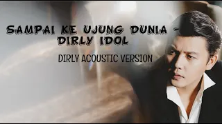 Download SAMPAI KE UJUNG DUNIA - Dirly Idol || DIRLY ACOUSTIC VERSION MP3
