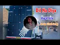 Lagu Dil Na Diya Song Remix Dj Choudhary Habri | Krish Ka Gana Sunega Dj Remix | Le Beta Viral Song 2025