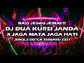BASS JEDAG JEDUG!!! DJ DUA KURSI JANDA X JAGA MATA JAGA HATI JUNGLE DUTCH TERBARU 2021 FULL BASS