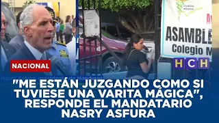 "Me están juzgando como si tuviese una varita mágica", responde el mandatario Nasry Asfura