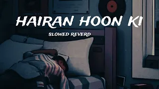 Hairan Hoon Ki Slowed Reverd Anuv Jain 