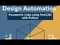 Parametric Cube - Design Automation FreeCAD with Python