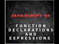 JAVA SCRIPT - 5 Function Declarations and Function Expressions