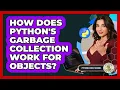 How Does Python s Garbage Collection Work For Objects - Python Code School
