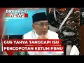 BREAKING NEWS - Gus Yahya Tanggapi Isu Dirinya Dicopot dari Ketum PBNU