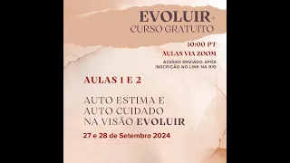 CURSO EVOLUIR+ AULA 1 - AUTO ESTIMA E AUTO CUIDADO