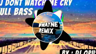 Download DJ Opus-DJ DONT WATCH ME CRY FULL BASS REMIX TERBARU MP3