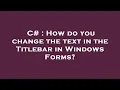 C How do you change the text in the Titlebar in Windows Forms