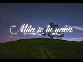 Full Song Lyrics Mila Jo Tu Yahan Mujhe Dilaun Mein Yakeen tujhe