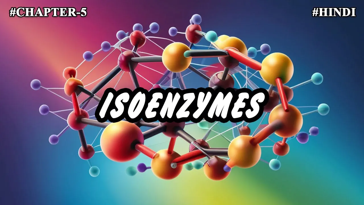 Chapter-5 | Enzymes - Isoenzymes (Part-8) -Hindi