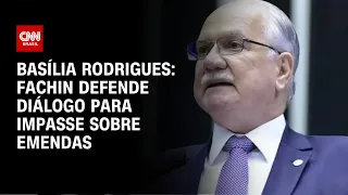 Basília Rodrigues: Fachin defende diálogo para impasse sobre emendas | LIVE CNN