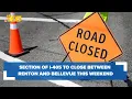 Section of I-405 to close between Renton and Bellevue this weekend